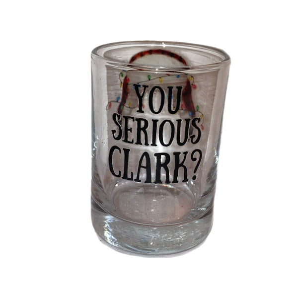 You Serious Clark Shot Glass